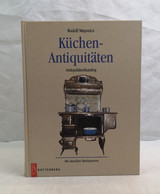 Küchen-Antiquitäten. : Mit Köstlichen Rezepten Aus Omas Nostalgischer Küche Von Starkoch, Patissier Und Catere - Lexiques