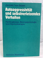 Autoaggressivität Und Selbstverletzendes Verhalten : Pathogenese, Neuropsychologie Und Psychotherapie. - Psychologie