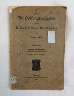 Die Prüfungsaufgaben Für Die K. Bayerischen Realschulen Vom Jahre 1906. - Schoolboeken