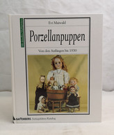 Porzellanpuppen. Von Den Anfängen Bis 1930. Mit Aktuellen Marktpreisen. - Autres & Non Classés