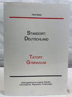 Standort: Deutschland, Tatort: Gymnasium : Bildungsbetrug An Unseren Schulen ; Informationen, Argumente, Forde - Psicologia