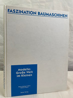 Faszination Baumaschinen - Modelle: Große Welt Im Kleinen. - Trasporti