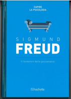 SIGMUND FREUD IL FONDATORE DELLA PSICOANALISI CAPITE LA PSICOLOGIA DI SIGMUND FREUD EDITORE HACHETTE STAMPA 2016 PAGINE - Geneeskunde, Psychologie