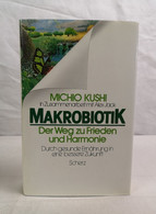 Makrobiotik. Der Weg Zu Frieden Und Harmonie. Durch Gesunde Ernährung In Eine Bessere Zukunft. - Santé & Médecine