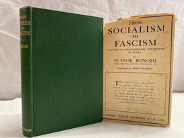 From Socialism To Fascism. A Study Of Contemporary Italy By Ivanoe Bonomi Ex Prime Minister Of Italy. - 4. Neuzeit (1789-1914)