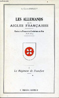 Les Allemands Sous Les Aigles Françaises - Essai Sur Les Troupes De La Confédération Du Rhin 1806-1814 - Tome 1 : Le Rég - Français