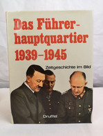 Das Führerhauptquartier 1939 - 1945. Zeitgeschichte Im Bild. - Polizie & Militari