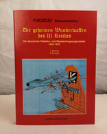 Die Geheimen Wunderwaffen Des III. Reiches. Die Deutschen Raketen- Und Raketenflugzeugprojekte 1934 -1945. - Police & Military