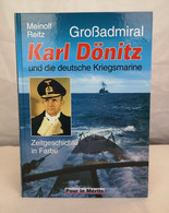 Großadmiral Karl Dönitz Und Die Deutsche Kriegsmarine. Zeitgeschichte In Farbe. - Militär & Polizei