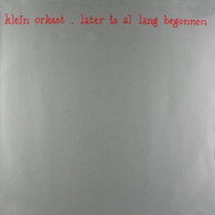 * LP *  KLEIN ORKEST - LATER IS AL LANG BEGONNEN (Holland 1984 EX!!) - Autres - Musique Néerlandaise