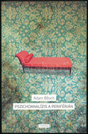 Adam Bzoch: Pszichoanalízis A Periférián. A Pszichoanalízis Története Szlovákiában. Ford.: Balogh Magdolna. Bp., 2016, T - Non Classés