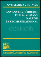 Nyomárkay István: Anyanyelvi ébredés és Hagyomány Nálunk és Szomszédainknál. Bp., 2002, Lucidus. Kiadói Papírkötés. - Non Classés