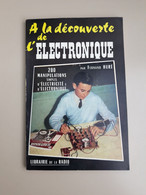 Livre : A LA DECOUVERTE DE L’ELECTRONIQUE  - 1965 - Otros & Sin Clasificación