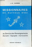 Missionnaires En Burnous Bleu Au Service Des Renseignements Durant L'épopée Marocaine. - J.-D.Carrère - 1973 - Français