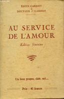 Au Service De L'amour - Edition Féminine - Un Livre Propre, Clair, Net... - Carnot Edith, Carnot J. - 1947 - Psicología/Filosofía