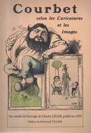 Livre Courbet Selon Les Caricatures Et Les Images Selon Ouvrage Charles Léger 200 Pages édit 2020 Flagey Doubs Besançon - Franche-Comté