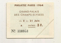 Ticket D'entrée , Philatélie , PHILATEC PARIS 1964, Grand Palais Des CHAMPS ELYSEES , 3 F. - Tickets D'entrée