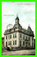 SHERBROOKE, QUÉBEC - POST OFFICE - CIRCULÉE EN 1907 - MONTREAL IMPORT CO - - Sherbrooke