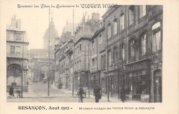 25-BESANCON- AOÛT 1902-SOUVENIR DES FÊTES DU CENTENAIRE DE VICTOR-HUGO- MAISON NATALE DE VICTOR HUGO - Besancon