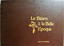 Le BEARN à La BELLE EPOQUE. Jean-Louis Maffre. Editions Du Hédas. 1981. - Midi-Pyrénées