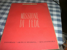 LIBRO MISSIONE DI FEDE -AMILCARE ROSSI -EDITORIALE ARTE E STORIA 1942 - Société, Politique, économie