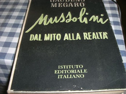 LIBRO MUSSOLINI DAL MITO ALLA REALTA' -ISTITUTO EDITORIALE ITALIANO -GAUDENS MEGARO - Society, Politics & Economy