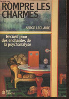 Rompre Les Charmes- Recueil Pour Des Enchantés De La Psychanalyse - Leclaire Serge - 1981 - Psicología/Filosofía