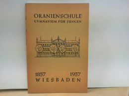 100 Jahre Oranienschule Gymnasium Für Jungen Wiesbaden 1857 - 1957 - Hesse