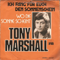 * 7" *  TONY MARSHALL - ICH FANG' FÜR EUCH DEN SONNENSCHEIN (Holland 1972) - Autres - Musique Allemande