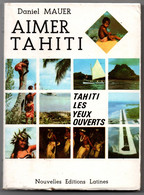 Aimer Tahiti - Pasteur Daniel Mauer 1972 - 260 P Avec Photos - 19 X 14 Cm - Outre-Mer