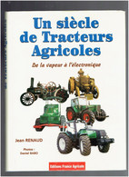 UN SIECLE DE TRACTEURS AGRICOLES DE LA VAPEUR A L ELECTRONIQUE 1998 PAR JEAN RENAUD EDITIONS FRANCE AGRICOLE TRACTEUR - Trattori