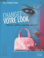 Changez Votre Look : Vêtements, Coiffures, Maquillage, Accessoires. (Collection : "Déclic"). - Barakat-Nuq Maya - 2007 - Books