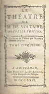 Le Théâtre De M. De Voltaire (Tome V), Édit. Amsterdam, Chez François-Canut Richoff, (MDCCLXVI, 1766, 328 Pages) - 1701-1800