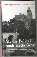 Als Die Polizei Noch Isetta Fuhr. Geschichten Und Anekdoten Aus Wetzlar. - Non Classificati