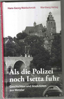 Als Die Polizei Noch Isetta Fuhr. Geschichten Und Anekdoten Aus Wetzlar. - Zonder Classificatie