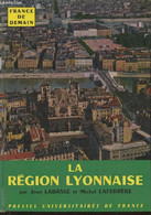 La Région Lyonnaise- Saint-Etienne- Alpes Du Nord-Lyon - Labasse Jean, Laferrère Michel - 1960 - Rhône-Alpes