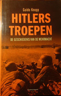 Hitlers Troepen - De Geschiedenis Van De Wehrmacht - Door G. Knopp - 2008 - Guerra 1939-45