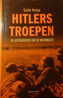 Hitlers Troepen - De Geschiedenis Van De Wehrmacht - Door G. Knopp - 2008 - Guerre 1939-45