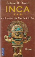 ANTOINE B DANIEL - La Lumière Du Machu Pichu - Roman - Pocket - 415 Pages - 2002 - Históricos