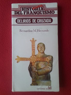 LIBRO HISTORIA SECRETA DEL FRANQUISMO DELIRIOS DE CRUZADA BERNARDINO M. HERNANDO EDICIONES 99 AÑO 1977. FRANCISCO FRANCO - Histoire Et Art