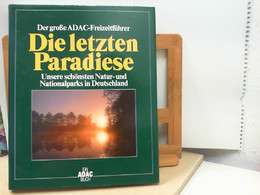 Der Große ADAC - Freizeitführer : Die Letzten Paradiese - Unsere Schönsten Natur - Und Nationalparks In Deutsc - Alemania Todos