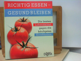 Richtig Essen - Gesund Bleiben : Die Besten Lebensmittel Gegen Die Häufigsten Krankheiten - Manger & Boire