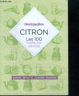 Citron - Les 100 Meilleurs Astuces - Sante, Beaute, Cuisine, Maison, Lutter Contre Le Mal De Gorge, Augmenter L'eclat De - Boeken