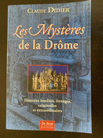 LES MYSTÈRES DE LA DRÔME (CLAUDE DIDIER) - HISTOIRES INSOLITES 2009 - Rhône-Alpes