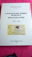 CATALOGUE DES TIMBRES DE FRANCE SEULS SUR LETTRE-1900-1949 /R. BAILLARGEAT. - France