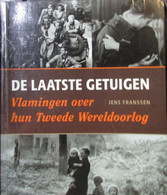 De Laatste Getuigen - Vlamingen Over Hun Tweede Wereldoorlog - 2005 - Door J. Franssen - 1940-1945 - Weltkrieg 1939-45