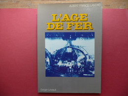L AGE DE FER ALBERT FRANCE LANORD 1979 BERGER LEVRAULT EIFFEL GRANDS MAGASINS METRO ARMEMENT MARINE ACIER CHEMINS DE FER - Bricolage / Technique