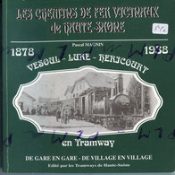 Livre   Les Chemins De Fer Vicinaux De Haute-Saône.. 1, Vesoul, Lure, Hericourt En Tramway : 1878-1938 : De Gare En Gare - Franche-Comté