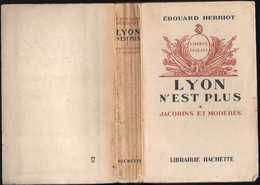 Livre - Lyon N'est Plus - Jacobins Et Modérés Par Edouard Herriot Chez Librairie Hachette, 408 Pages 1937 - Rhône-Alpes