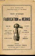 Traité Méthodique De La Fabrication Des Vernis - Vernis Gras - Vernis à L'essence, à L'alcool Et Autres Dissolvants - Ma - Bricolage / Technique